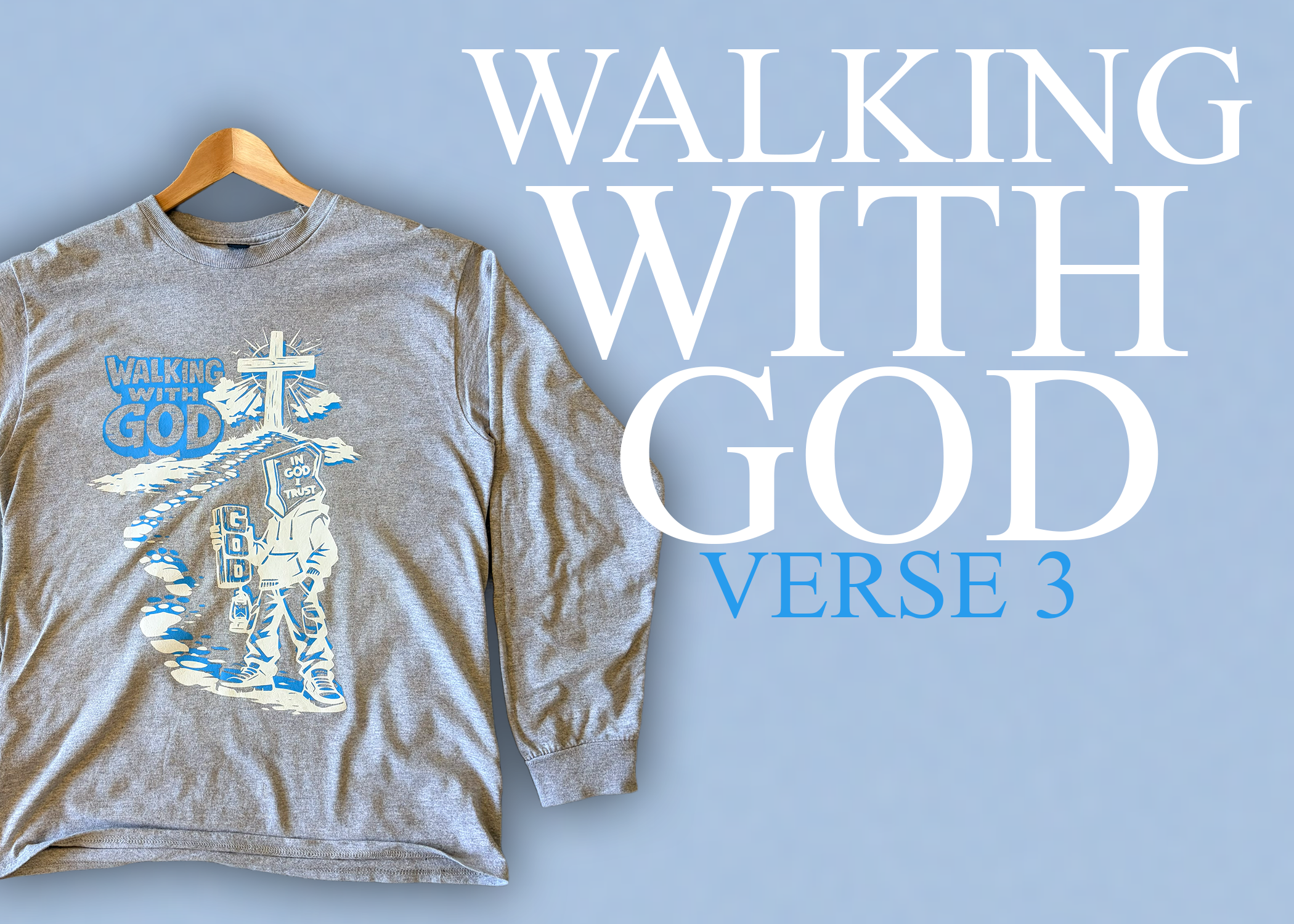 Walking With God - Verse 3 (Long Sleeve)